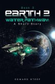 EARTH 2 - WATER PATHWAY: A Short Story (eBook, ePUB) EARTH 2 - WATER PATHWAY: A Short Story (eBook, ePUB)