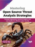 Mastering Open Source Threat Analysis Strategies: Strategic approaches, practical insights, and case studies for effective cyber security (eBook, ePUB)