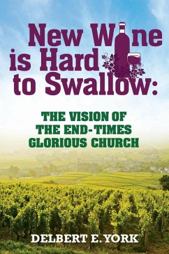 NEW WINE IS HARD TO SWALLOW: (eBook, ePUB) - E. York, Delbert