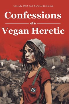 Confessions of a VEGAN HERETIC (eBook, ePUB) - West, Cassidy; Kaminska, Kamila