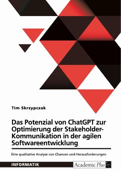 Das Potenzial von ChatGPT zur Optimierung der Stakeholder-Kommunikation in der agilen Softwareentwicklung (eBook, PDF) - Skrzypczak, Tim