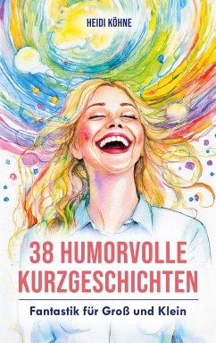 38 Humorvolle Kurzgeschichten (eBook, ePUB) - Köhne, Heidi