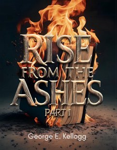 Rise from the Ashes (eBook, ePUB) - Kellogg E., George