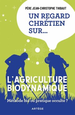 Un regard chrétien sur... l'agriculture biodynamique (eBook, ePUB) - Thibaut, Père Jean-Christophe