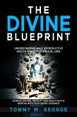 The Divine Blueprint: Understanding Male Reproductive Health Through a Biblical Lens (eBook, ePUB) The Divine Blueprint: Understanding Male Reproductive Health Through a Biblical Lens (eBook, ePUB)