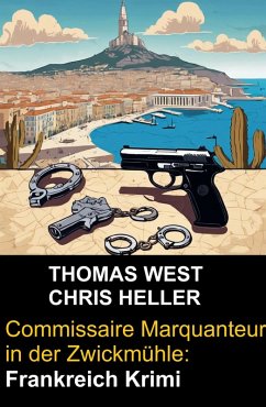 Commissaire Marquanteur in der Zwickmühle: Frankreich Krimi (eBook, ePUB) - West, Thomas; Heller, Chris