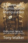 12 Steps to Sophisticated Manipulation (eBook, ePUB) 12 Steps to Sophisticated Manipulation (eBook, ePUB)