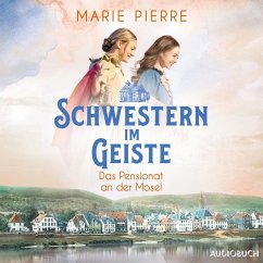 Schwestern im Geiste / Das Pensionat an der Mosel Bd.2 (MP3-Download) - Pierre, Marie