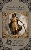 Alexander the Great Conqueror of Empires (eBook, ePUB) Alexander the Great Conqueror of Empires (eBook, ePUB)