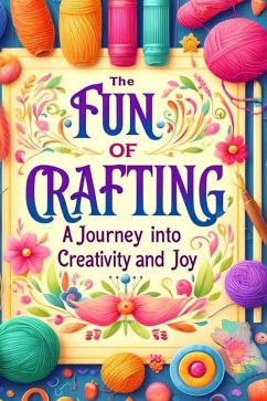 The Fun of Crafting: A Journey Into Creativity and Joy (eBook, ePUB) - McDaniels, Lucy