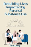 Rebuilding Lives Impacted by Parental Substance Use (eBook, ePUB)