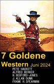 7 Goldene Western Juni 2024 (eBook, ePUB) 7 Goldene Western Juni 2024 (eBook, ePUB)