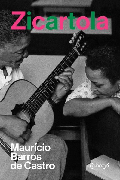 Zicartola: Política e samba na casa de Cartola e dona Zica (eBook, ePUB) Zicartola: Política e samba na casa de Cartola e dona Zica (eBook, ePUB)