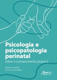 Psicologia e Psicopatologia Perinatal: Sobre o (Re)Nascimento Psíquico (eBook, ePUB) Psicologia e Psicopatologia Perinatal: Sobre o (Re)Nascimento Psíquico (eBook, ePUB)