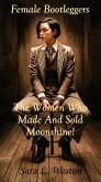 Female Bootleggers: The Women Who Made And Sold Moonshine! (eBook, ePUB) Female Bootleggers: The Women Who Made And Sold Moonshine! (eBook, ePUB)