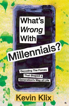 What's Wrong With Millennials?: Decoding The Forces That Shaped a Generation's Way of Life (eBook, ePUB) - Klix, Kevin