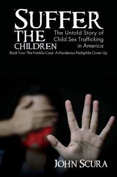 Cover Suffer The Children: The Franklin Case: A Murderous Pedophile Cover-Up (eBook, ePUB)