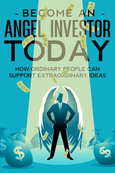 Become an Angel Investor TODAY (eBook, ePUB)