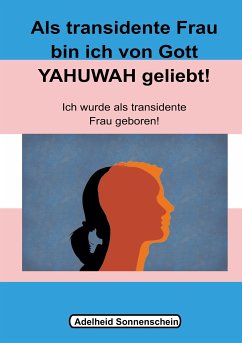 Als transidente Frau bin ich von Gott YAHUWAH geliebt (eBook, ePUB) - Sonnenschein, Adelheid