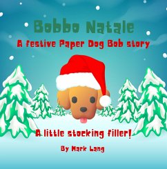 Bobbo Natale - A festive Paper Dog Bob Story (The Paper Dog Bob Stories) (eBook, ePUB) - Lang, Mark
