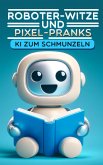 Roboter-Witze und Pixel-Pranks (eBook, ePUB) Roboter-Witze und Pixel-Pranks (eBook, ePUB)