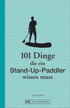 101 Dinge, die ein Stand-Up-Paddler wissen muss (Mängelexemplar) - Meessen, Jan 101 Dinge, die ein Stand-Up-Paddler wissen muss (Mängelexemplar) - Meessen, Jan