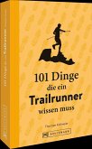 101 Dinge, die ein Trailrunner wissen muss (Mängelexemplar) 101 Dinge, die ein Trailrunner wissen muss (Mängelexemplar)