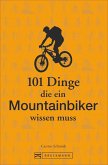 101 Dinge, die ein Mountainbiker wissen muss   (Mängelexemplar)