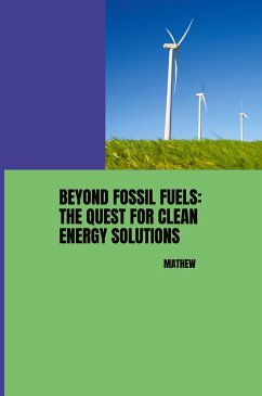 Beyond Fossil Fuels: The Quest for Clean Energy Solutions - Mathew