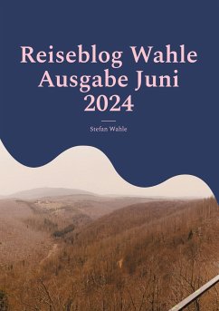 Reiseblog Wahle Ausgabe Juni 2024 - Wahle, Stefan