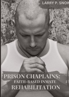 Prison Chaplains: Faith-Based Inmate Rehabilitation. - Snow, Larry P.