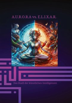 A.U.R.O.R.A vs. E.L.I.X.A.R. Das Duell der künstlichen Intelligenzen - Hartmann, Klaus