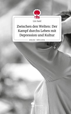 Zwischen den Welten: Der Kampf durchs Leben mit Depression und Kultur. Life is a Story - story.one - Said, Lin