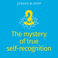 The mystery of true self-recognition - Kopp, Zensho W.