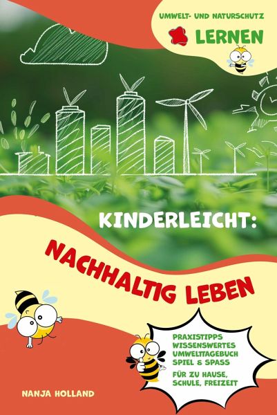 Kinderleicht: Nachhaltig leben - Umwelt- und Naturschutz lernen Kinderleicht: Nachhaltig leben - Umwelt- und Naturschutz lernen