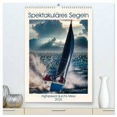 Spektakuläres Segeln (hochwertiger Premium Wandkalender 2025 DIN A2 hoch), Kunstdruck in Hochglanz