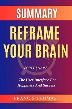 Summary Of Reframe Your Brain By Scott Adams-The User Interface for Happiness and Success (eBook, ePUB) - thomas, francis