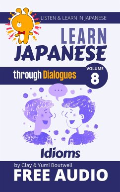 Learn Japanese through Dialogues - Idioms (eBook, ePUB) - Boutwell, Clay; Boutwell, Yumi