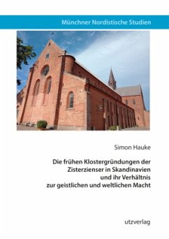 Die frühen Klostergründungen der Zisterzienser in Skandinavien und ihr Verhältnis zur geistlichen und weltlichen Macht - Hauke, Simon