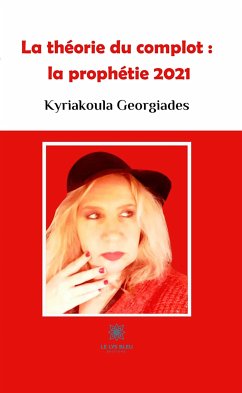 La théorie du complot : la prophétie 2021 (eBook, ePUB) - Georgiades, Kyriakoula