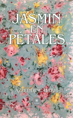 Jasmin en pétales (eBook, ePUB) - Habib, Azzeddine