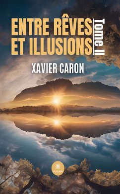 Entre rêves et illusions - Tome 2 (eBook, ePUB) - Caron, Xavier