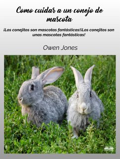 Cómo Cuidar A Un Conejo De Mascota (eBook, ePUB) - Jones, Owen