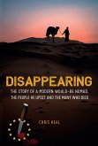 Disappearing: The Story of a Modern Would-Be Nomad, The People he Upset and the Many Who Died (eBook, ePUB) Disappearing: The Story of a Modern Would-Be Nomad, The People he Upset and the Many Who Died (eBook, ePUB)