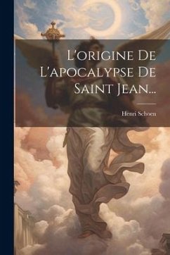 L'origine De L'apocalypse De Saint Jean... - Schoen, Henri