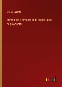 Etimologia e sintassi della lingua latina pe'giovanetti