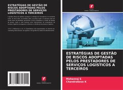 ESTRATÉGIAS DE GESTÃO DE RISCOS ADOPTADAS PELOS PRESTADORES DE SERVIÇOS LOGÍSTICOS A TERCEIROS - S, Mohanraj;K, Chandrabose