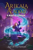 Arikala Academy: A Wave of Courage (eBook, ePUB) Arikala Academy: A Wave of Courage (eBook, ePUB)