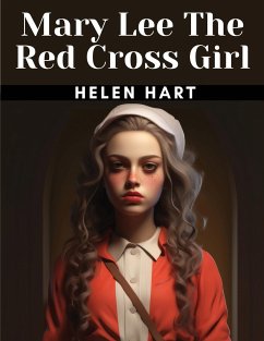 Mary Lee The Red Cross Girl - Helen Hart