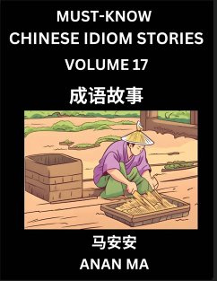 Chinese Idiom Stories (Part 17)- Learn Chinese History and Culture by Reading Must-know Traditional Chinese Stories, Easy Lessons, Vocabulary, Pinyin, English, Simplified Characters, HSK All Levels - Ma, Anan